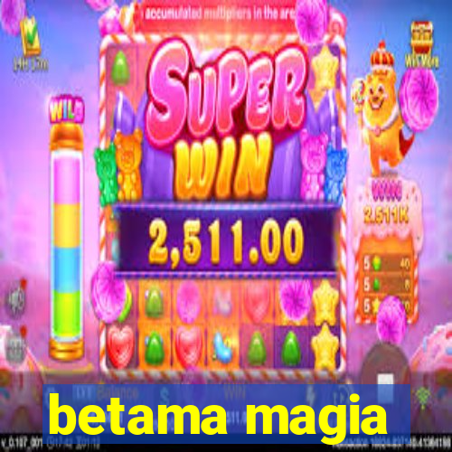 betama magia